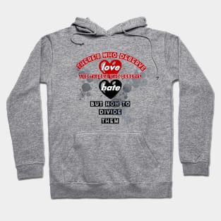 there's who deserve love, and there's who deserve hate, but how to divide them Hoodie